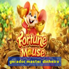 gerador master dinheiro